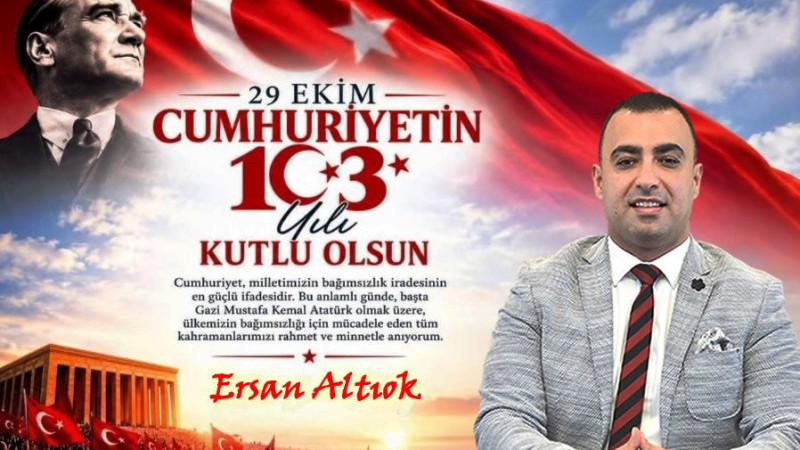 Ersan Altıok, ‘Cumhuriyetin 103. yılında, Atatürk’ün izinde’